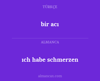 bir acı - ıch habe schmerzen