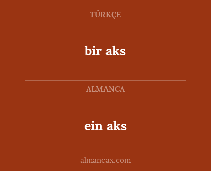 bir aks - ein aks