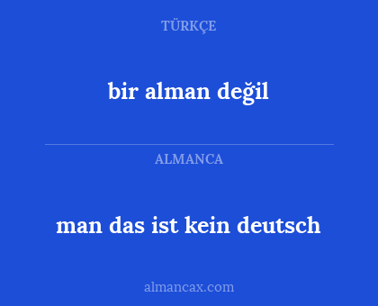 man das ist kein deutsch - bir alman değil