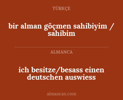 bir alman göçmen sahibiyim / sahibim - ich besitze/besass einen deutschen auswiess