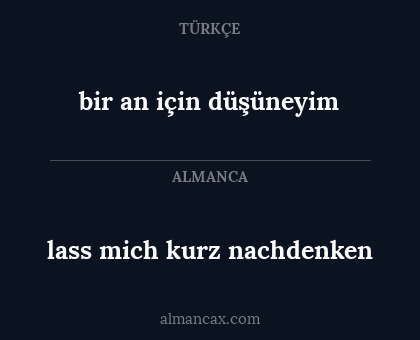 bir an için düşüneyim - lass mich kurz nachdenken