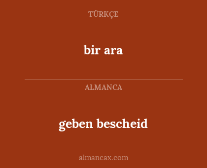 bir ara - geben bescheid