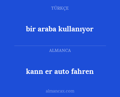 bir araba kullanıyor - kann er auto fahren