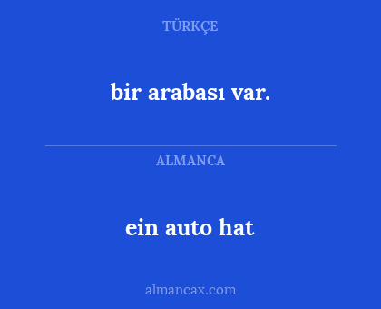 ein auto hat - bir arabası var.