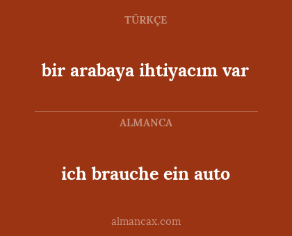 ich brauche ein auto - bir arabaya ihtiyacım var