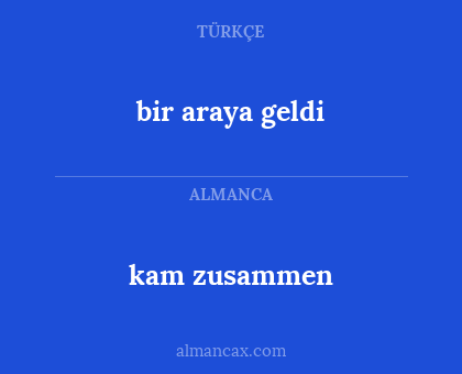 kam zusammen - bir araya geldi