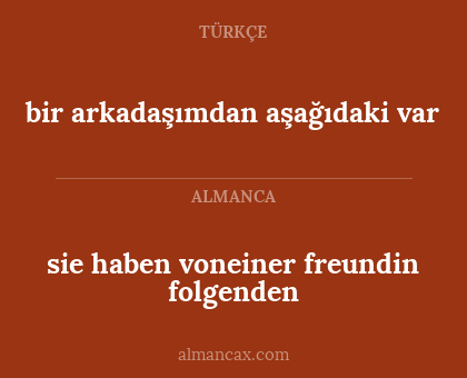 sie haben voneiner freundin folgenden - bir arkadaşımdan aşağıdaki var