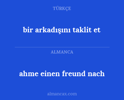 bir arkadışını taklit et - ahme einen freund nach