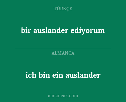ich bin ein auslander - bir auslander ediyorum