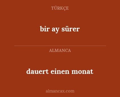 bir ay sürer - dauert einen monat