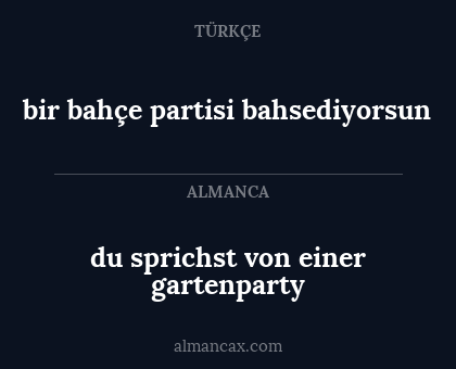 du sprichst von einer gartenparty - bir bahçe partisi bahsediyorsun