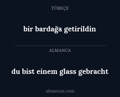 bir bardağa getirildin - du bist einem glass gebracht