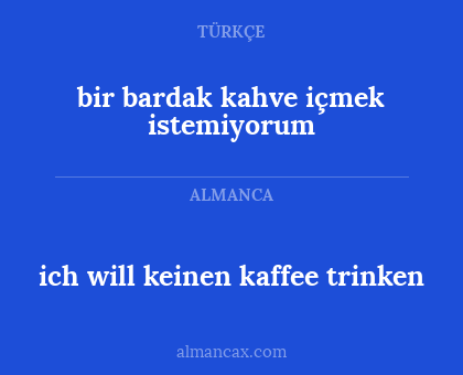 bir bardak kahve içmek istemiyorum - ich will keinen kaffee trinken