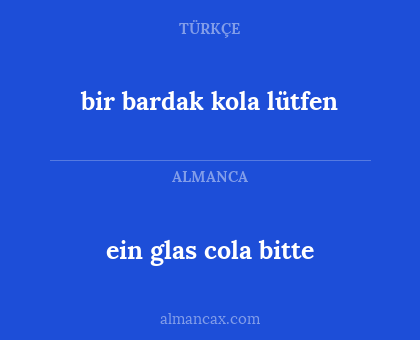 bir bardak kola lütfen - ein glas cola bitte