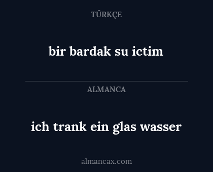 bir bardak su ictim - ich trank ein glas wasser