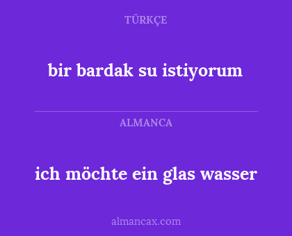 bir bardak su istiyorum - ich möchte ein glas wasser