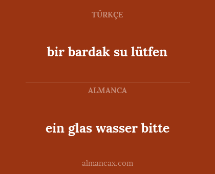bir bardak su lütfen - ein glas wasser bitte