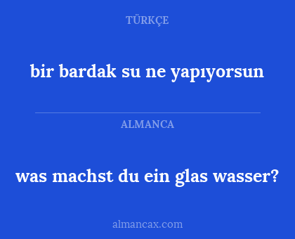 was machst du ein glas wasser? - bir bardak su ne yapıyorsun