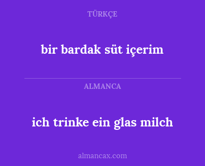 bir bardak süt içerim - ich trinke ein glas milch