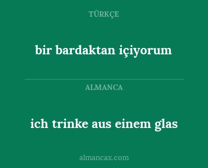 bir bardaktan içiyorum - ich trinke aus einem glas
