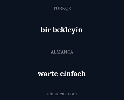 bir bekleyin - warte einfach