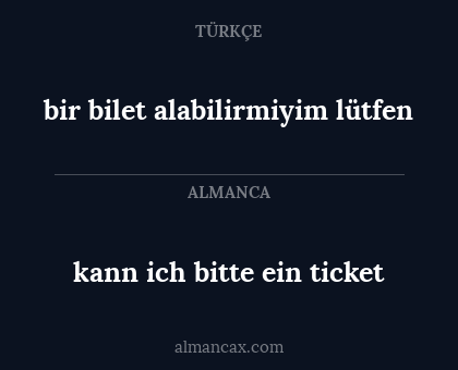 kann ich bitte ein ticket - bir bilet alabilirmiyim lütfen