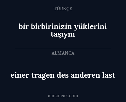 bir birbirinizin yüklerini taşıyın - einer tragen des anderen last