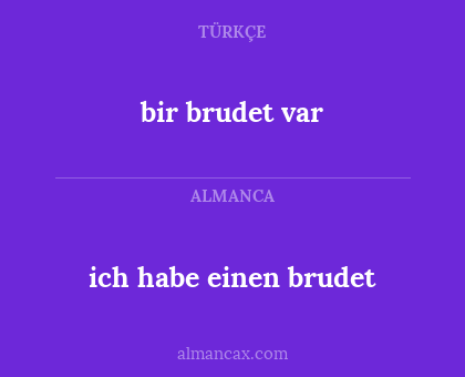 bir brudet var - ich habe einen brudet