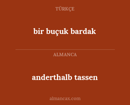 bir buçuk bardak - anderthalb tassen