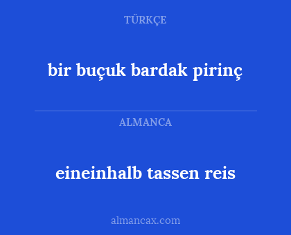 eineinhalb tassen reis - bir buçuk bardak pirinç