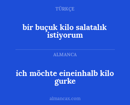 bir buçuk kilo salatalık istiyorum - ich möchte eineinhalb kilo gurke