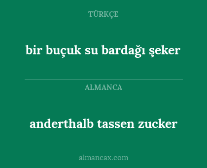 bir buçuk su bardağı şeker - anderthalb tassen zucker