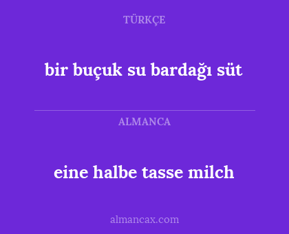 eine halbe tasse milch - bir buçuk su bardağı süt