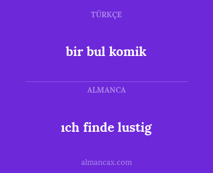 bir bul komik - ıch finde lustig