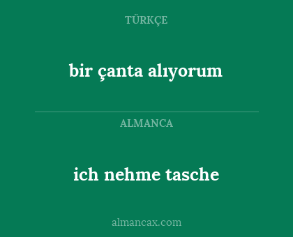 ich nehme tasche - bir çanta alıyorum
