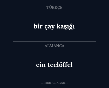 bir çay kaşığı - ein teelöffel