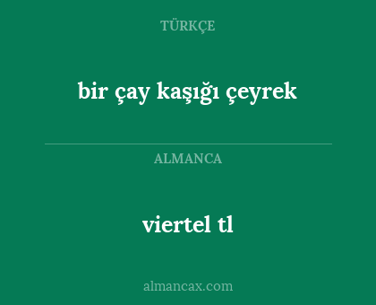 bir çay kaşığı çeyrek - viertel tl