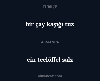 bir çay kaşığı tuz - ein teelöffel salz