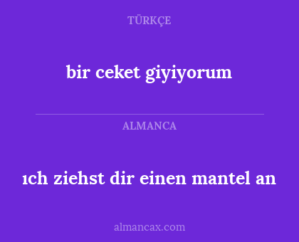 ıch ziehst dir einen mantel an - bir ceket giyiyorum