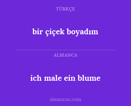 ich male ein blume - bir çiçek boyadım