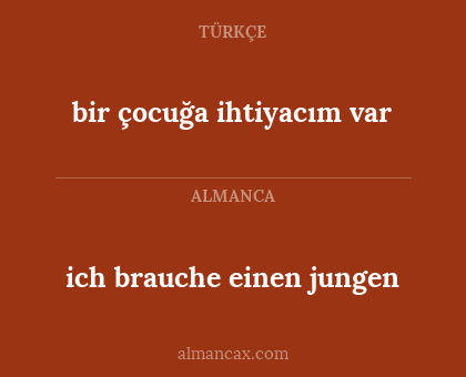ich brauche einen jungen - bir çocuğa ihtiyacım var