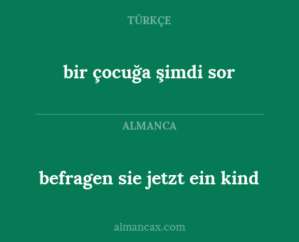 bir çocuğa şimdi sor - befragen sie jetzt ein kind
