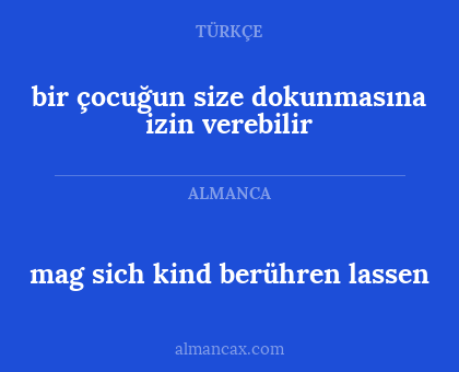 bir çocuğun size dokunmasına izin verebilir - mag sich kind berühren lassen