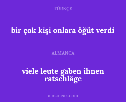 viele leute gaben ihnen ratschläge - bir çok kişi onlara öğüt verdi