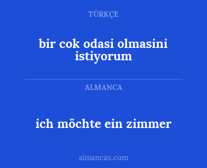 ich möchte ein zimmer - bir cok odasi olmasini istiyorum