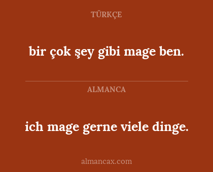 bir çok şey gibi mage ben. - ich mage gerne viele dinge.