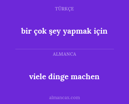 viele dinge machen - bir çok şey yapmak için
