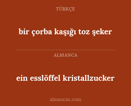 bir çorba kaşığı toz şeker - ein esslöffel kristallzucker