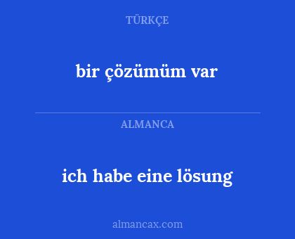 bir çözümüm var - ich habe eine lösung