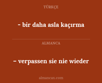 – verpassen sie nie wieder - - bir daha asla kaçırma